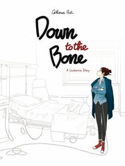 Cover of Down to the Bone: A Leukemia Story